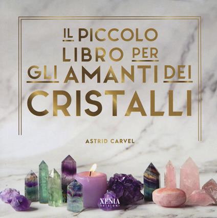 Il piccolo libro degli amanti dei cristalli - Astrid Carvel - copertina