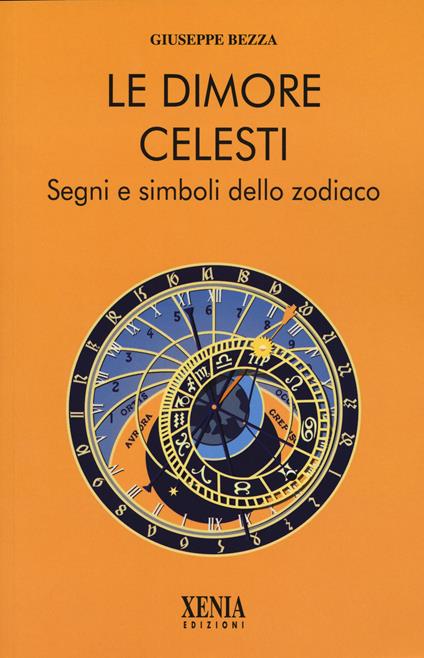 Le dimore celesti. Segni e simboli dello zodiaco - Giuseppe Bezza - copertina