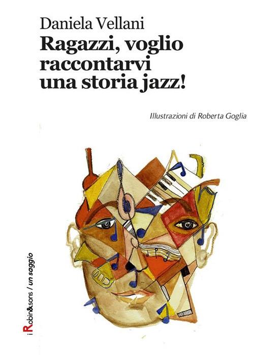 Ragazzi, voglio raccontarvi una storia jazz! - Daniela Vellani,Roberta Goglia - ebook