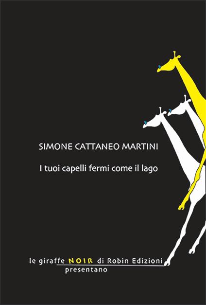 I tuoi capelli fermi come il lago - Simone Cattaneo Martini - copertina