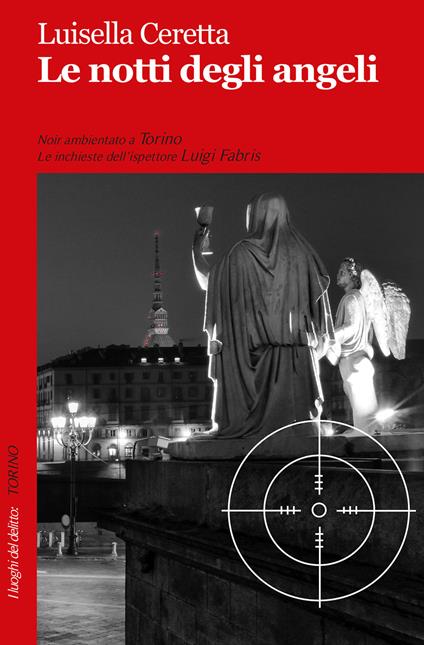 Le notti degli angeli. Le inchieste dell'ispettore Luigi Fabris. Vol. 1 - Luisella Ceretta - copertina