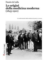 Le origini della medicina moderna (1845-1910). Le trasformazioni della medicina da pratica a scienza