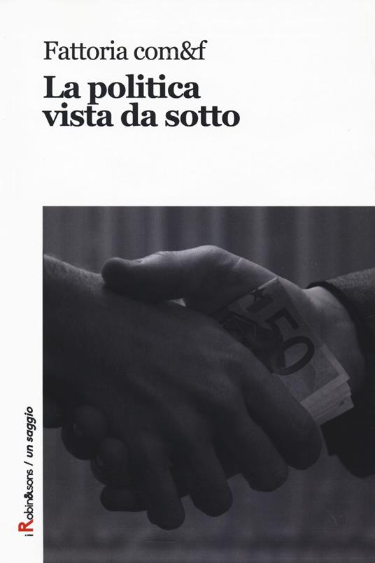La politica vista da sotto - Fattoria com&f - copertina
