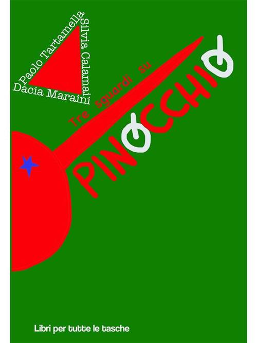 Tre sguardi su Pinocchio - Silvia Calamai,Dacia Maraini,Paolo Tartamella,Francesca Cerritelli - ebook