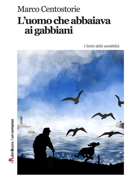 L' uomo che abbaiava ai gabbiani - Marco Centostorie - ebook