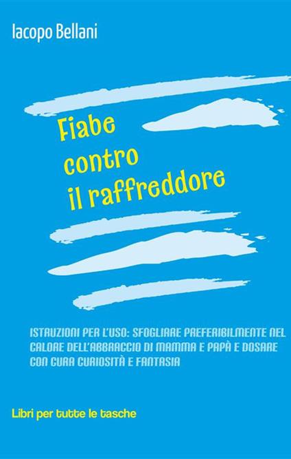Fiabe contro il raffreddore - Iacopo Bellani,Stefano Giussani - ebook