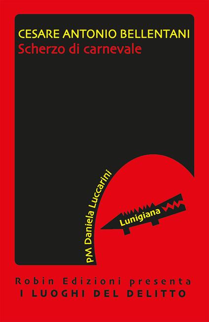 Scherzo di carnevale. Le inchieste della PM Daniela Luccarini - Cesare A. Bellentani - copertina