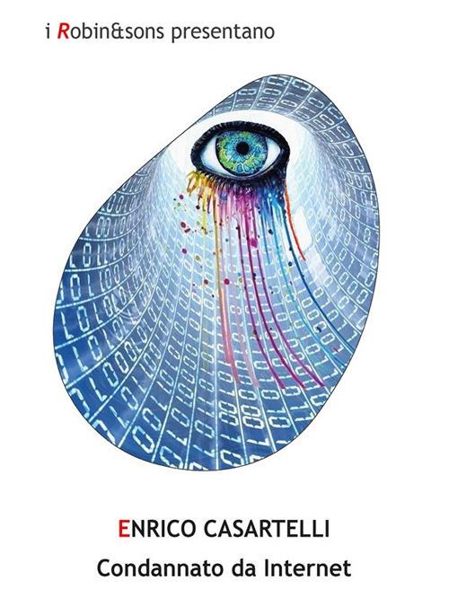 Condannato da internet - Enrico Casartelli - ebook