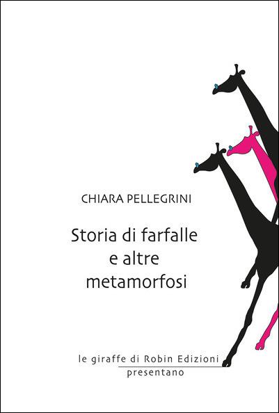 Storia di farfalle e altre metamorfosi - Chiara Pellegrini - copertina