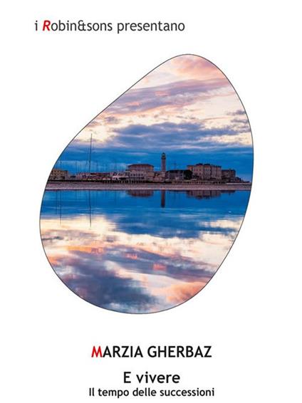 E vivere. Il tempo delle successioni - Marzia Gherbaz - ebook
