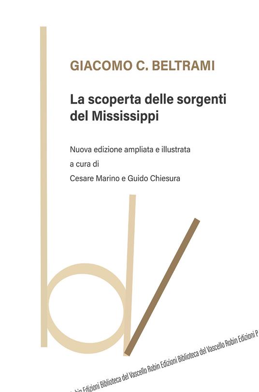 La scoperta delle sorgenti del Mississippi. Nuova ediz. - Giacomo C. Beltrami - copertina