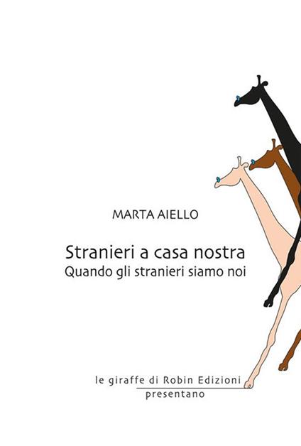 Stranieri a casa nostra. Quando gli stranieri siamo noi - Marta Aiello - ebook