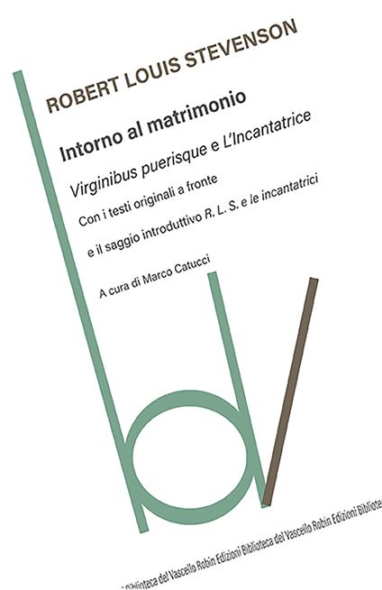 Intorno al matrimonio: Virginibus purisque-L'incantatrice. Testi originali a fronte - Robert Louis Stevenson - copertina