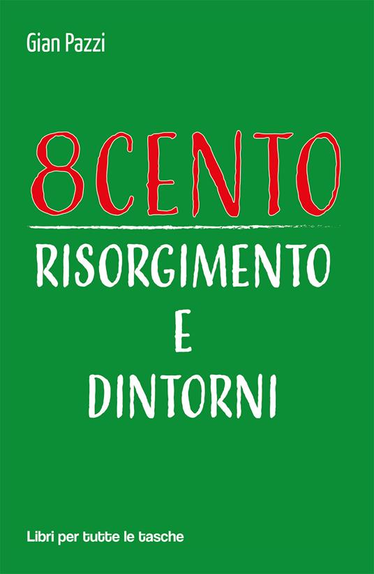 8cento. Risorgimento e dintorni - Gian Pazzi - copertina