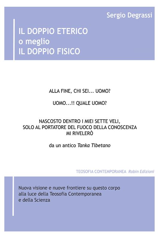 Il doppio eterico o meglio il doppio fisico. Nuova visione e nuove frontiere su questo corpo alla luce della teosofia contemporanea e della scienza - Sergio Degrassi - copertina