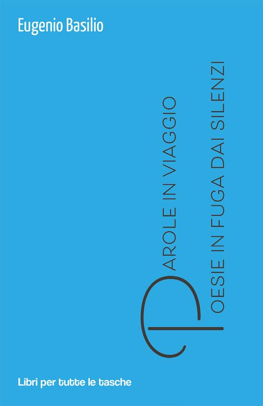 Parole in viaggio. Poesie in fuga dai silenzi - Eugenio Basilio - copertina