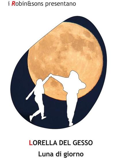 Luna di giorno - Lorella Del Gesso - ebook