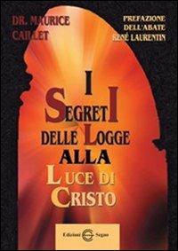 I segreti delle logge alla luce di Cristo - Maurice Caillet - copertina