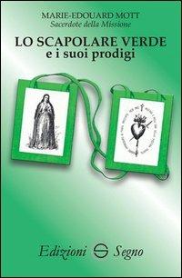 Lo scapolare verde e i suoi prodigi - Marie-Edouard Mott - copertina