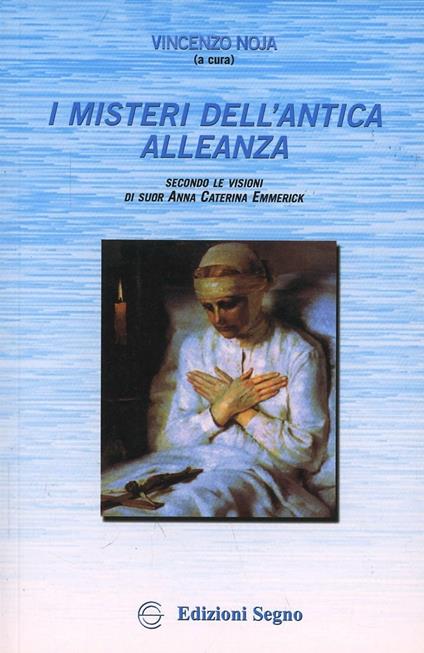 I misteri dell'antica alleanza. Secondo le visioni di suor Anna Caterina Emmerick - copertina