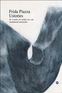 Ustories. De vivudes, de cuèdes ora, sun bandafurnel madurides - Frida Piazza - copertina