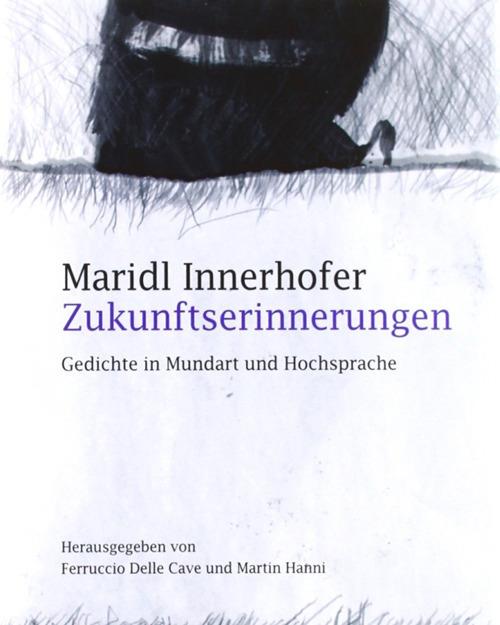 Zukunftserinnerungen. Gedichte in Mundart und Hochsprache - Maridl Innerhofer - copertina