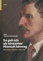 So geh ich als einsamer Mensch hinweg. Brunecker Chronik 1939-1941