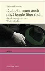 Du bist immer auch das Gerede über dich. Annäherung an einen Widerständler