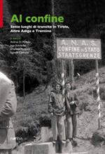 Al confine. Sette luoghi di transito in Tirolo, Alto Adige e Trentino