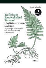 Teufelskraut bauchwehblüml wurmtod. Das kräuterwissen Südtirols mytholgie, volksmedizin und wissenschaftliche erkenntnisse