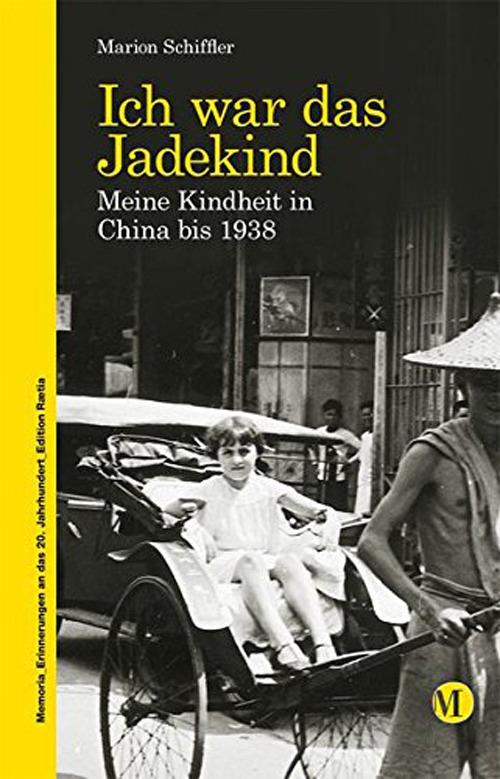 Ich war das jadekind. Meine kindheit in China bis 1938 - Marion Schiffler - copertina