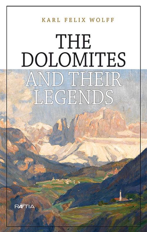 The Dolomites and their legends - Karl Felix Wolff - copertina