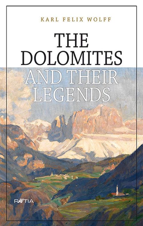 The Dolomites and their legends - Karl Felix Wolff - copertina