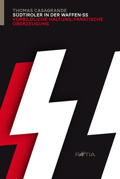 Südtiroler in der Waffen-SS. Vorbildliche haltung, fanatische überzeugung - Thomas Casagrande - copertina