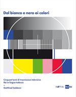 Dal bianco e nero ai colori. Cinquant'anni di trasmissioni televisive Rai in lingua tedesca. Con Poster