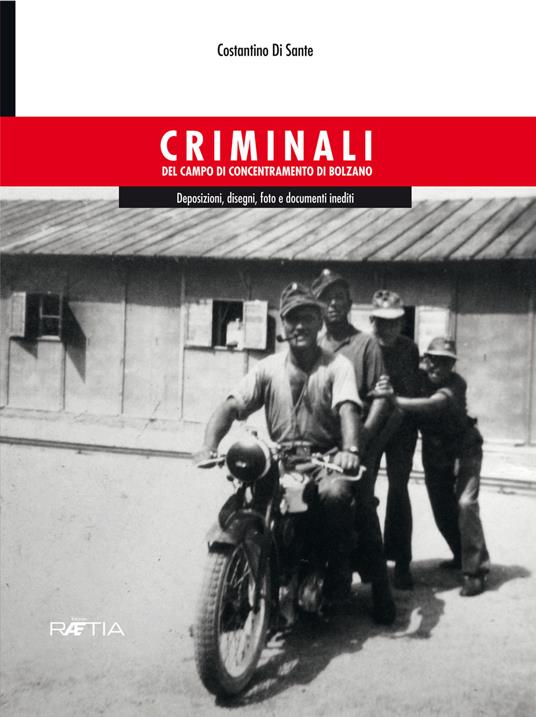 Criminali del campo di concentramento di Bolzano. Deposizioni, disegni, foto e documenti inediti - Costantino Di Sante - copertina