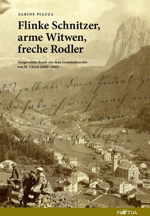 Flinke Schnitzer, arme Witwen, freche Rodler. Ausgewählte Briefe aus dem Gemeindearchiv von St. Ulrich (1800-1900) - Sabine Piazza - copertina