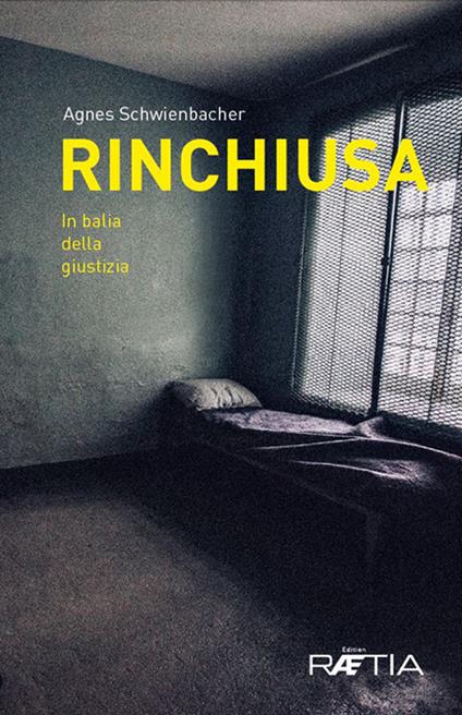 Rinchiusa. In balia della giustizia - Agnes Schwienbacher - copertina
