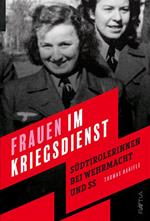 Frauen im kriegsdienst. Südtirolerinnen bei Wehrmacht und SS