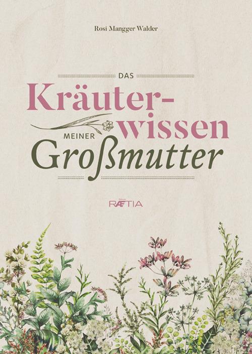 Das Kräuterwissen meiner Großmutter - Rosi Mangger Walder - copertina