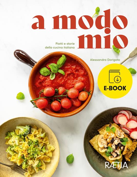 a modo mio. Piatti e storie della cucina italiana - Alessandra Dorigato - ebook