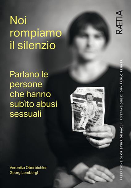 Noi rompiamo il silenzio. Parlano le persone che hanno subìto abusi sessuali - Veronika Oberbichler - copertina