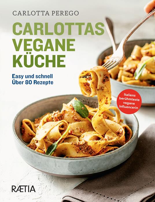 Carlottas vegane Küche. Easy und schnell. Über 80 Rezepte. Ediz. illustrata - Carlotta Perego - copertina