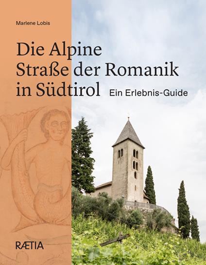 Die Alpine Straße der Romanik in Südtirol Ein Erlebnis-Guide - Marlene Lobis - copertina