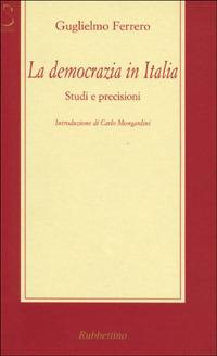 La democrazia in Italia. Studi e precisioni - Guglielmo Ferrero - copertina