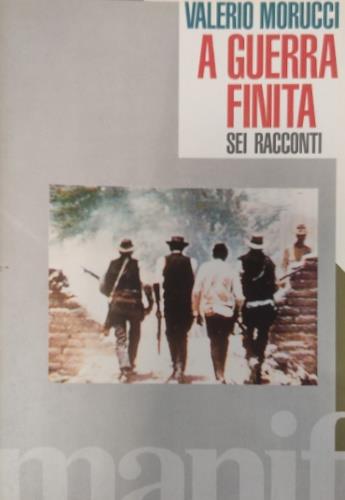A guerra finita. Sei racconti - Valerio Morucci - copertina