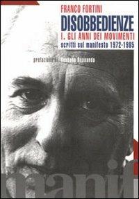Disobbedienze. Vol. 1: Gli anni dei movimenti. Scritti sul «Manifesto» 1971-1985. - Franco Fortini - copertina
