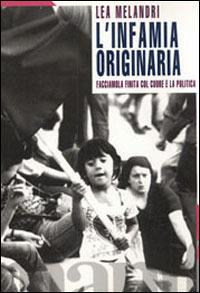 L'infamia originaria. Facciamola finita col cuore e la politica - Lea Melandri - copertina