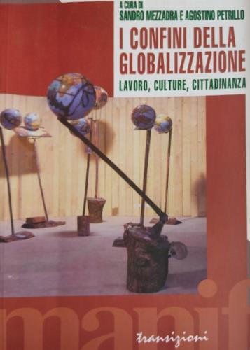 I confini della globalizzazione. Lavoro, culture, cittadinanza - copertina