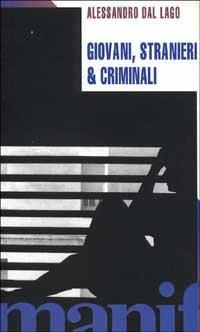 Giovani stranieri e criminali - Alessandro Dal Lago - copertina